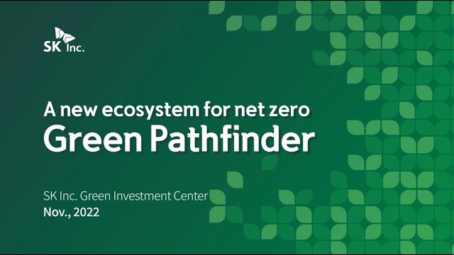 [SK Inc.] A new ecosystem for net zero, Green Pathfinder